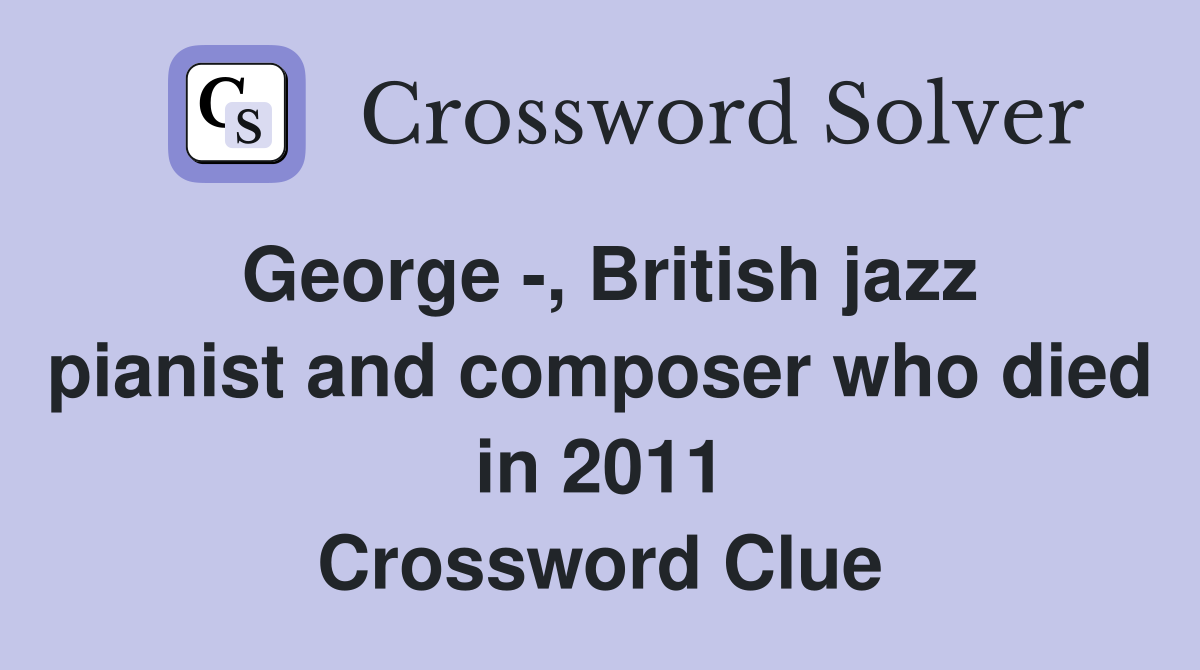 George -, British jazz pianist and composer who died in 2011